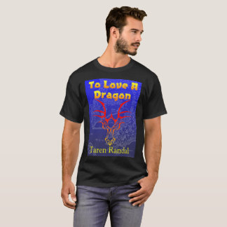 To Love a Dragon T T-Shirt