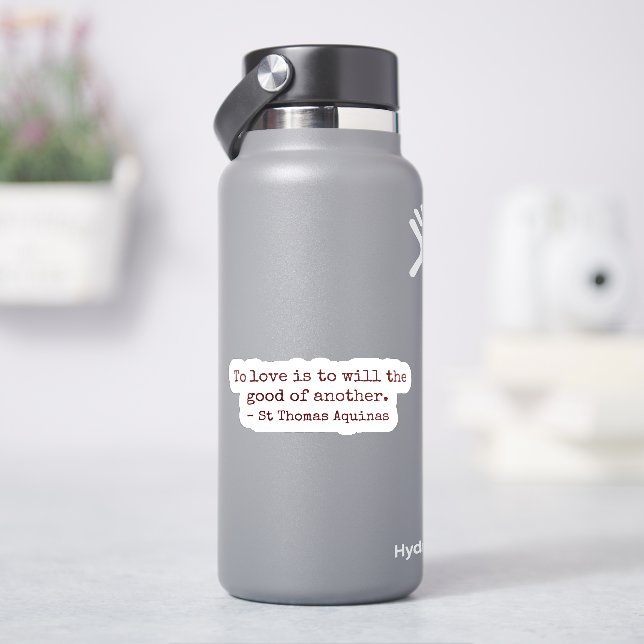 To Love Is to Will the Good of Another Sticker (HydroFlask)