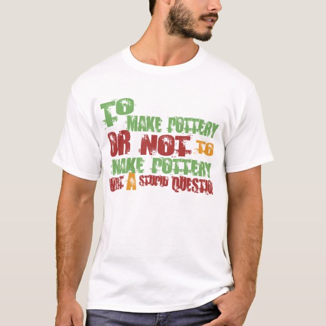 To Make Pottery T-Shirt (Front)