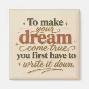 To Make Your Dream Come True Magnet