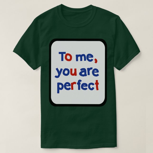 To Me You are Perfect Sign in Frame Typography T-Shirt (Design Front)