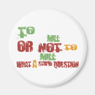 To Mill Magnet