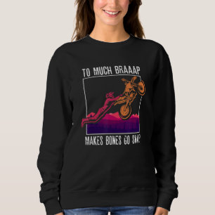 To Much Braap Makes Bones Go Snap  Motocross  Moto Sweatshirt