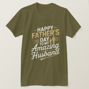 To My Amazing Husband – Heartfelt Father’s Day T-S T-Shirt