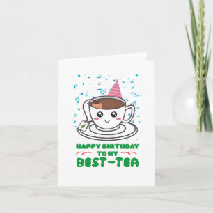To My Best-Tea Puns Birthday Card﻿ Card