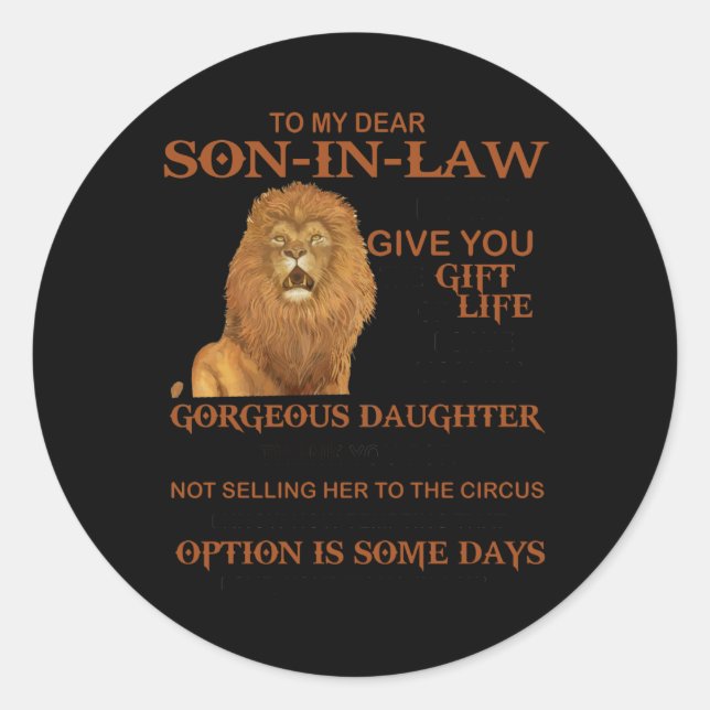 To My Dear Son-In-Law Give You Gorgeous Daughter Classic Round Sticker (Front)