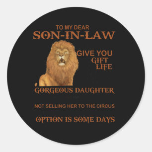 To My Dear Son-In-Law Give You Gorgeous Daughter Classic Round Sticker