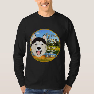 To My Dog I M Not Their Owner I M Their Mum Circle T-Shirt