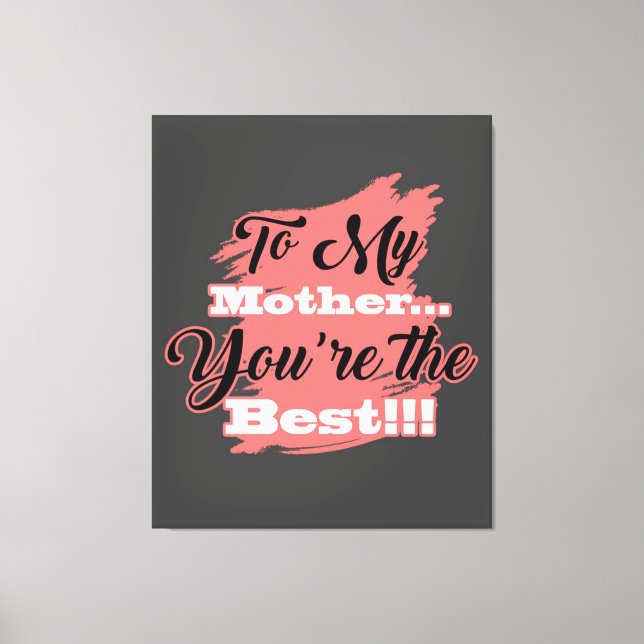 To My Mother You're The Best | Gifts For Mother Canvas Print (Front)