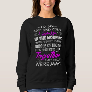 To My One And Only I Love You In The Morning Truck Sweatshirt