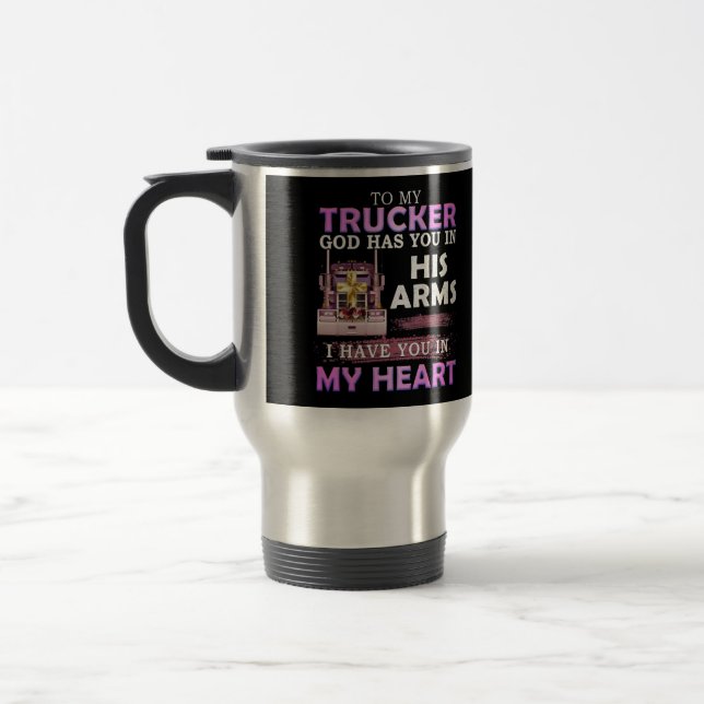 To my Trucker  Travel Mug (Left)