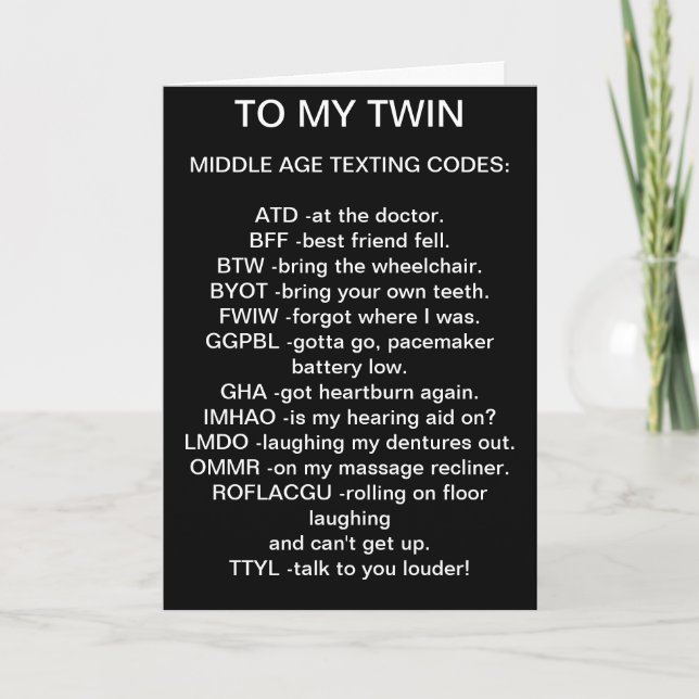 TO MY *TWIN* MIDDLE AGED TEXTING BIRTHDAY CARD (Front)