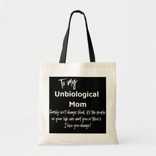 To My Unbiological Mum Family Isn't Always Blood  Tote Bag (Front)