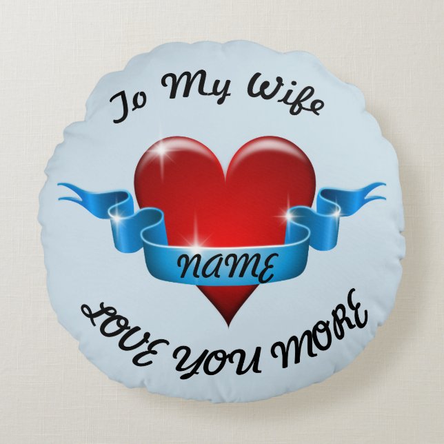 To My Wife Love You More Round Pillow (Front)