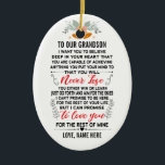 To Our Grandson From Grandparents with Custom Name Ceramic Tree Decoration<br><div class="desc">To Our Grandson I Want You To believe deep in your heart that you are capable of achieving anything you put your mind to and that you will never lose you either win or learn just go forth and aim for the skies I can't promise to be here for the...</div>