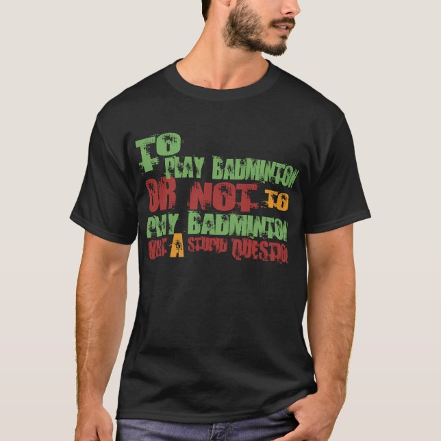 To Play Badminton T-Shirt (Front)