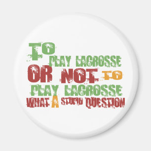 To Play Lacrosse Magnet