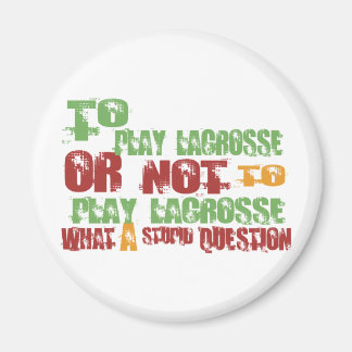 To Play Lacrosse Magnet