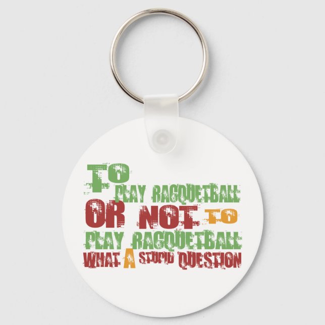 To Play Racquetball Key Ring (Front)