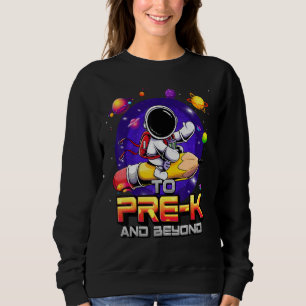 To Pre K And Beyond Astronaut Back To School Pre K Sweatshirt