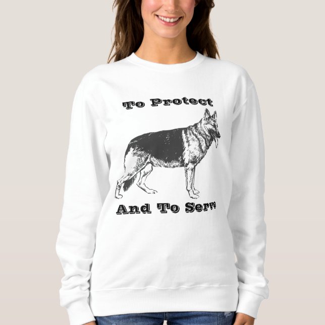 To Protect & To Serve German Shepherd Sweatshirt (Front)