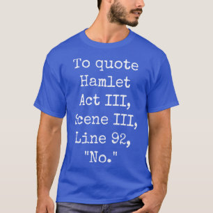 To Quote Hamlet Act III Scene III Line 92 No 1 T-Shirt