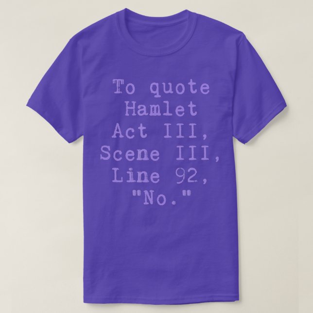To Quote Hamlet Act III Scene III Line 92 No Funny T-Shirt (Design Front)
