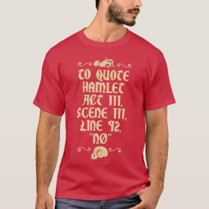 To Quote Hamlet Act III Scene III Line 92 No  T-Shirt
