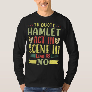 To Quote Hamlet Act III Scene III Line 92 No Theat T-Shirt