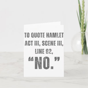 To Quote Hamlet No - Funny Sarcastic Quote  Card