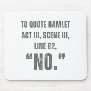 To Quote Hamlet No - Funny Sarcastic Quote Mouse Pad