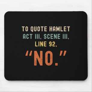 To Quote Hamlet No - Funny Sarcastic Quote Retro S Mouse Pad