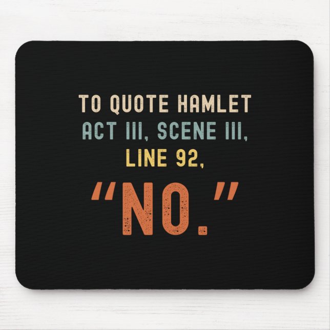 To Quote Hamlet No - Funny Sarcastic Quote Retro S Mouse Pad (Front)