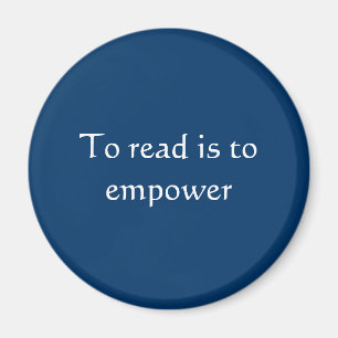 To read is to empower/Book Lovers/ Reading Magnet