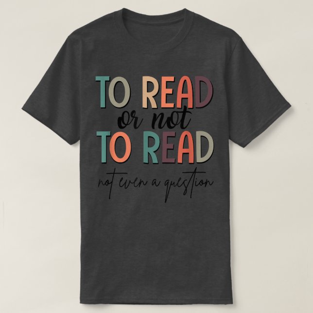 To Read Or Not To Read Book Club Book Lover Bookis T-Shirt (Design Front)