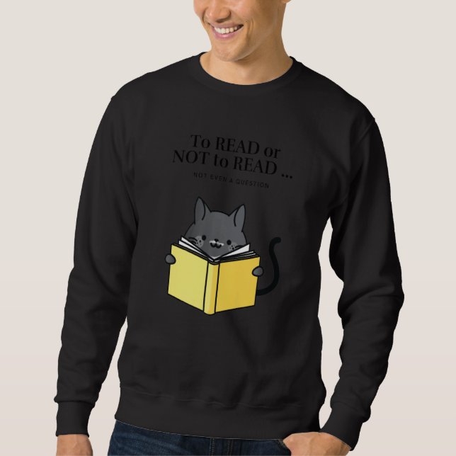 'To Read or Not to Read' Funny Cat Reading a Book  Sweatshirt (Front)