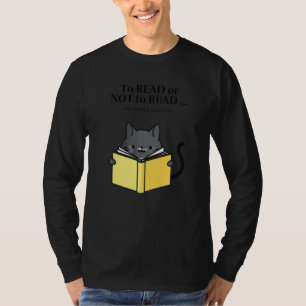 'To Read or Not to Read' Funny Cat Reading a Book T-Shirt