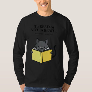 'To Read or Not to Read' Funny Cat Reading a Book T-Shirt