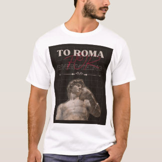 to roma for everything T-Shirt