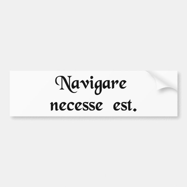 To sail is necessary. bumper sticker (Front)
