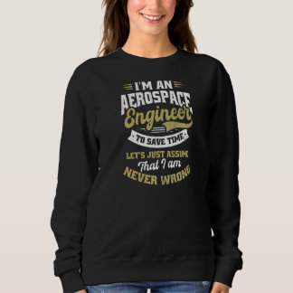 To Save Time Let's Assume I'm Never Wrong Aerospac Sweatshirt