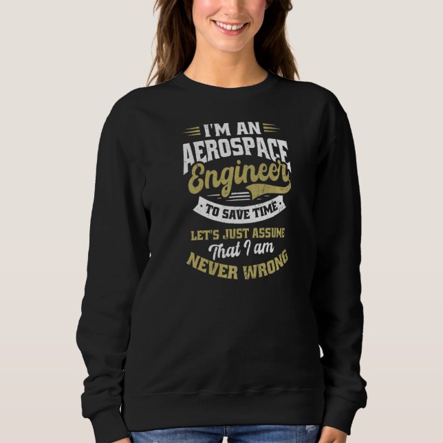 To Save Time Let's Assume I'm Never Wrong Aerospac Sweatshirt (Front)