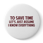 To Save Time Let's Just Assume I Know Everything