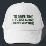 To Save Time Let's Just Assume I Know Everything Trucker Hat<br><div class="desc">Or maybe you don't know.  That's what I get for assuming.</div>