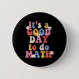 To School Its A Good Day To Do Math Teacher Studen 6 Cm Round Badge