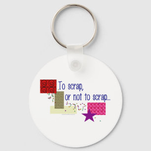 To Scrap or Not To Scrap Key Ring