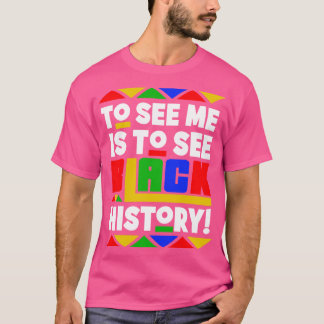 To See Me is To See Black History Month T-Shirt