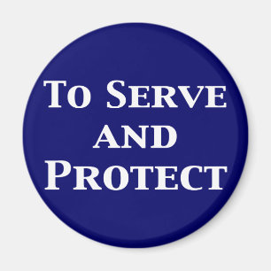 To Serve And Protect Gifts Magnet