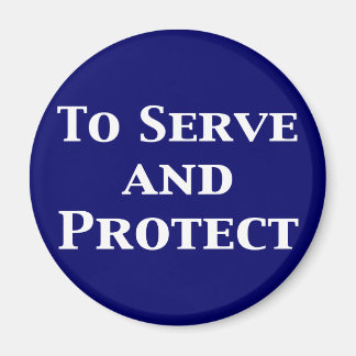To Serve And Protect Gifts Magnet