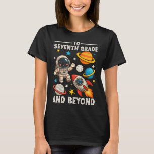 To Seventh Grade And Beyond Astronaut Funny Back T T-Shirt